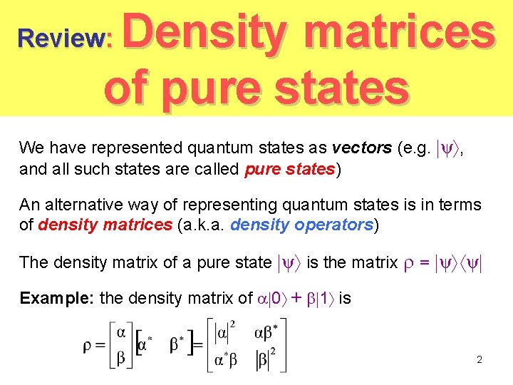 Density matrices of pure states Review: We have represented quantum states as vectors (e. Density matrices of pure states Review: We have represented quantum states as vectors (e.