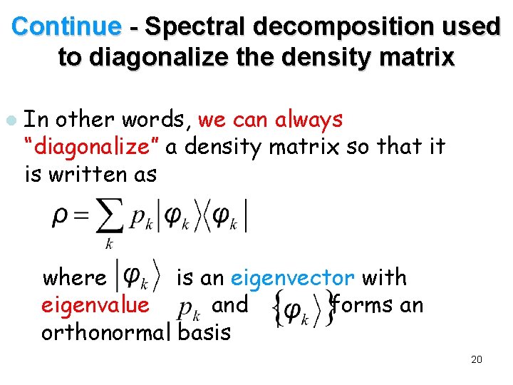Continue - Spectral decomposition used to diagonalize the density matrix l In other words, Continue - Spectral decomposition used to diagonalize the density matrix l In other words,