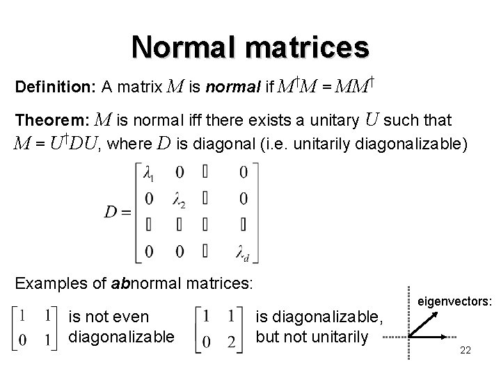 Normal matrices Definition: A matrix M is normal if M†M = MM† Theorem: M Normal matrices Definition: A matrix M is normal if M†M = MM† Theorem: M