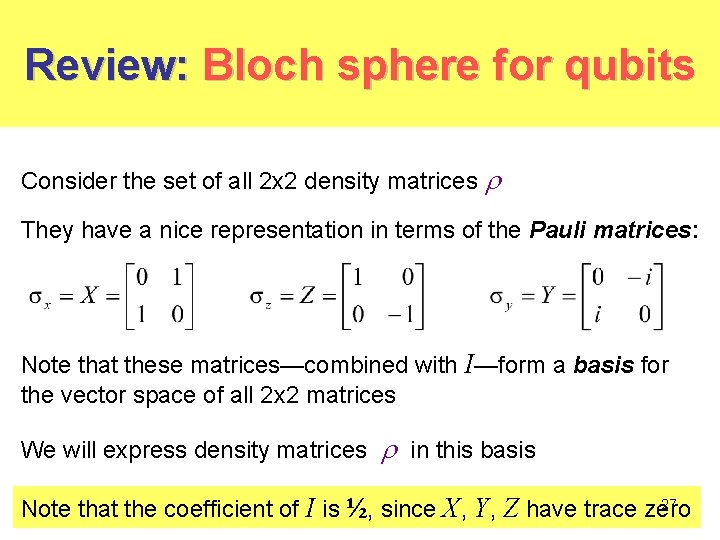 Review: Bloch sphere for qubits Consider the set of all 2 x 2 density Review: Bloch sphere for qubits Consider the set of all 2 x 2 density