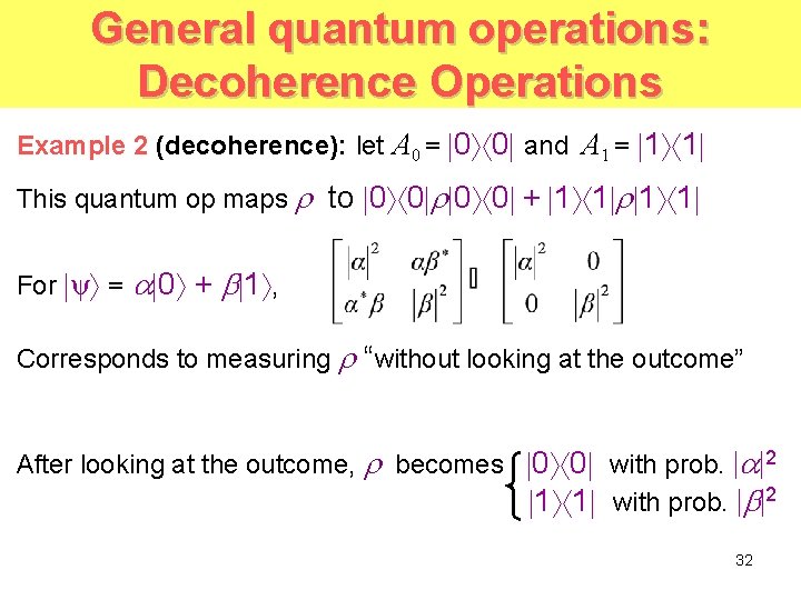 General quantum operations: Decoherence Operations Example 2 (decoherence): let A 0 = 0 0 General quantum operations: Decoherence Operations Example 2 (decoherence): let A 0 = 0 0