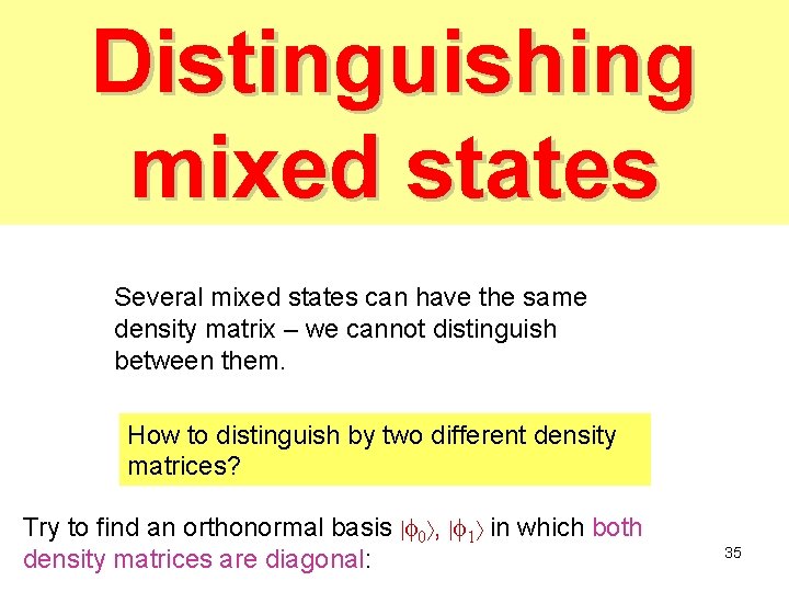 Distinguishing mixed states Several mixed states can have the same density matrix – we Distinguishing mixed states Several mixed states can have the same density matrix – we