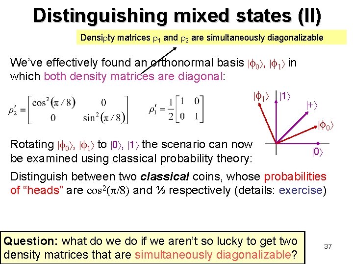 Distinguishing mixed states (II) Densi ty matrices 1 and 2 are simultaneously diagonalizable We’ve Distinguishing mixed states (II) Densi ty matrices 1 and 2 are simultaneously diagonalizable We’ve