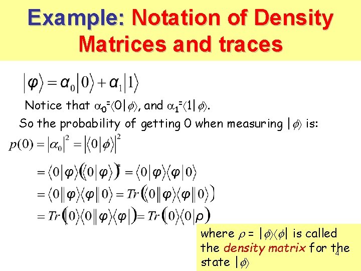 Example: Notation of Density Matrices and traces Notice that 0= 0| , and 1= Example: Notation of Density Matrices and traces Notice that 0= 0| , and 1=