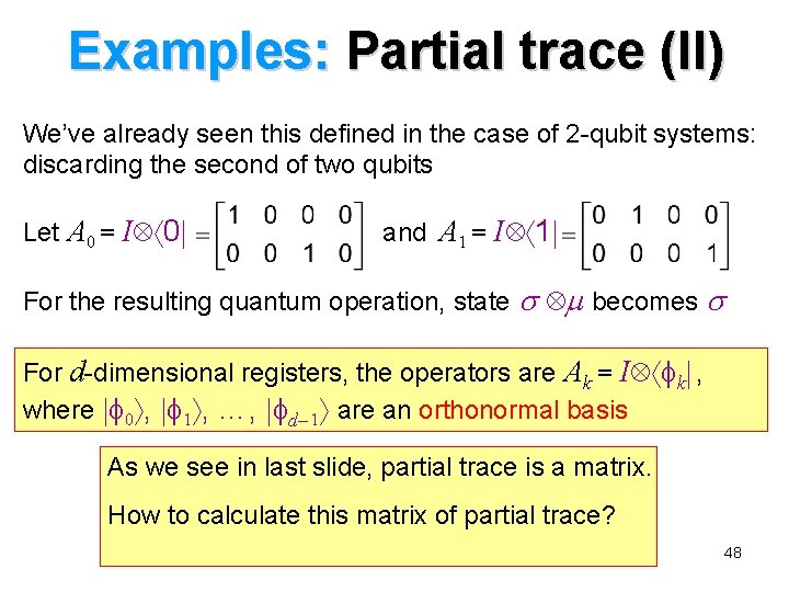 Examples: Partial trace (II) We’ve already seen this defined in the case of 2 Examples: Partial trace (II) We’ve already seen this defined in the case of 2