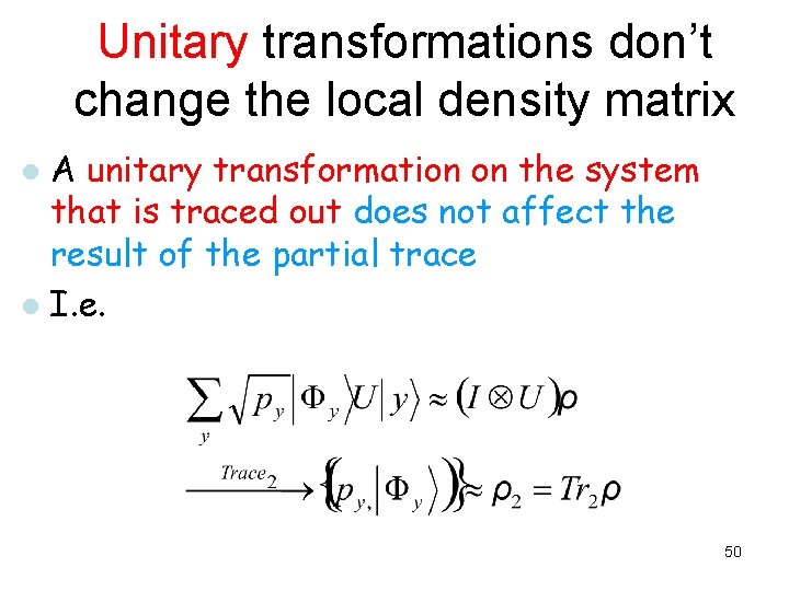 Unitary transformations don’t change the local density matrix A unitary transformation on the system Unitary transformations don’t change the local density matrix A unitary transformation on the system