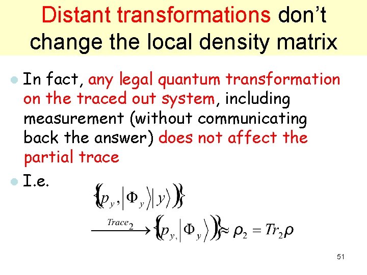 Distant transformations don’t change the local density matrix In fact, any legal quantum transformation Distant transformations don’t change the local density matrix In fact, any legal quantum transformation