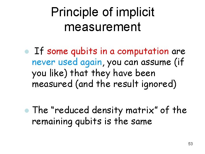 Principle of implicit measurement l l If some qubits in a computation are never Principle of implicit measurement l l If some qubits in a computation are never