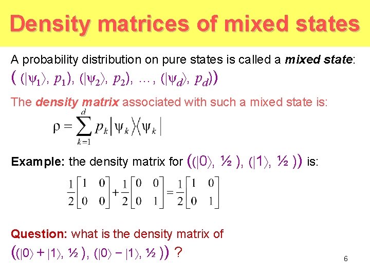 Density matrices of mixed states A probability distribution on pure states is called a Density matrices of mixed states A probability distribution on pure states is called a