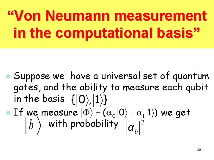 “Von Neumann measurement in the computational basis” Suppose we have a universal set of “Von Neumann measurement in the computational basis” Suppose we have a universal set of