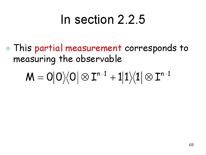 In section 2. 2. 5 l This partial measurement corresponds to measuring the observable In section 2. 2. 5 l This partial measurement corresponds to measuring the observable