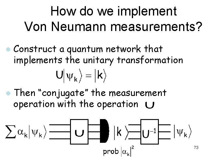 How do we implement Von Neumann measurements? l l Construct a quantum network that How do we implement Von Neumann measurements? l l Construct a quantum network that