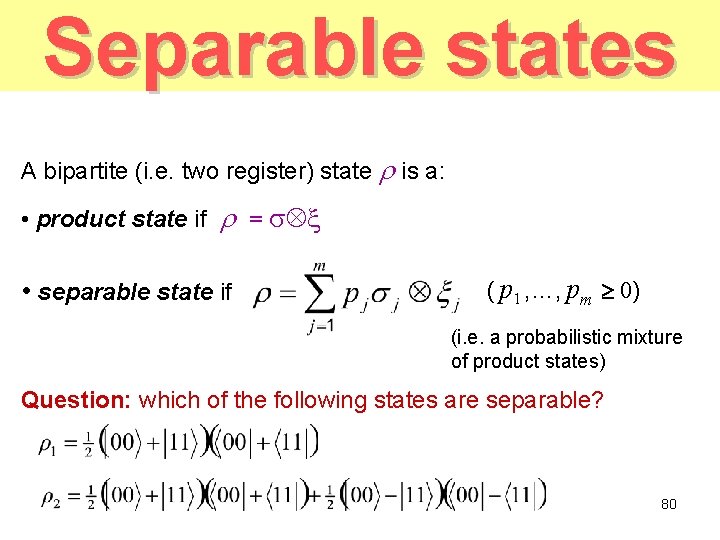 Separable states A bipartite (i. e. two register) state is a: • product state Separable states A bipartite (i. e. two register) state is a: • product state