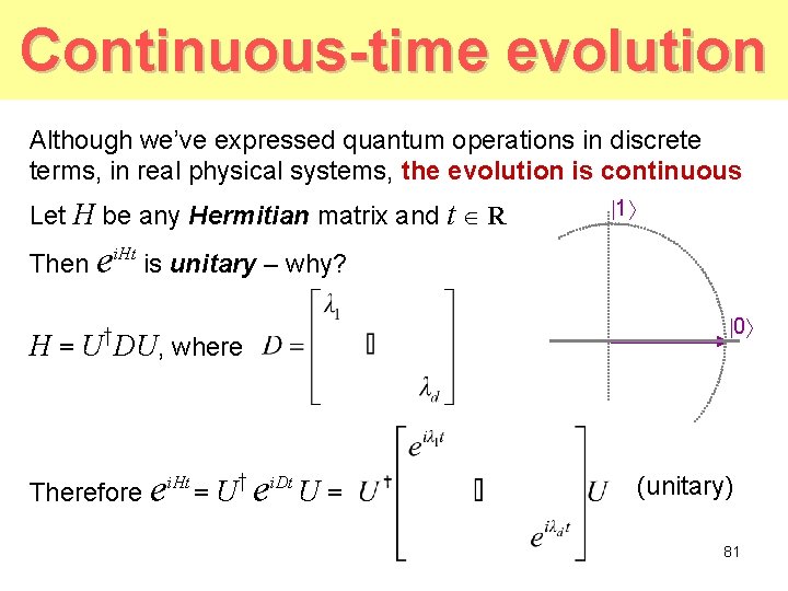 Continuous-time evolution Although we’ve expressed quantum operations in discrete terms, in real physical systems, Continuous-time evolution Although we’ve expressed quantum operations in discrete terms, in real physical systems,