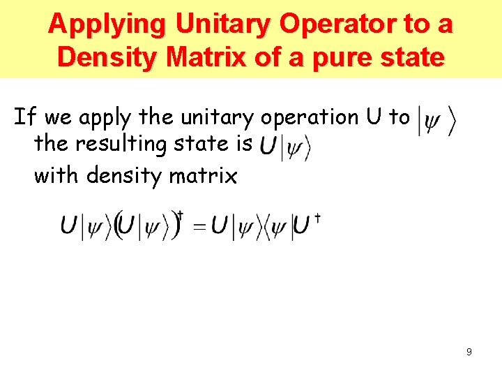 Applying Unitary Operator to a Density Matrix of a pure state If we apply Applying Unitary Operator to a Density Matrix of a pure state If we apply