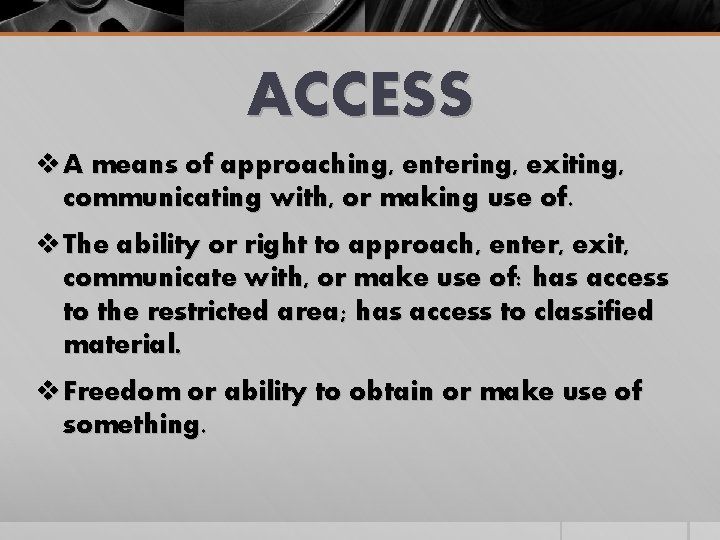ACCESS v A means of approaching, entering, exiting, communicating with, or making use of.
