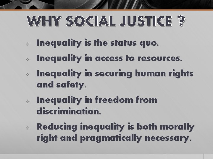 WHY SOCIAL JUSTICE ? v Inequality is the status quo. v Inequality in access