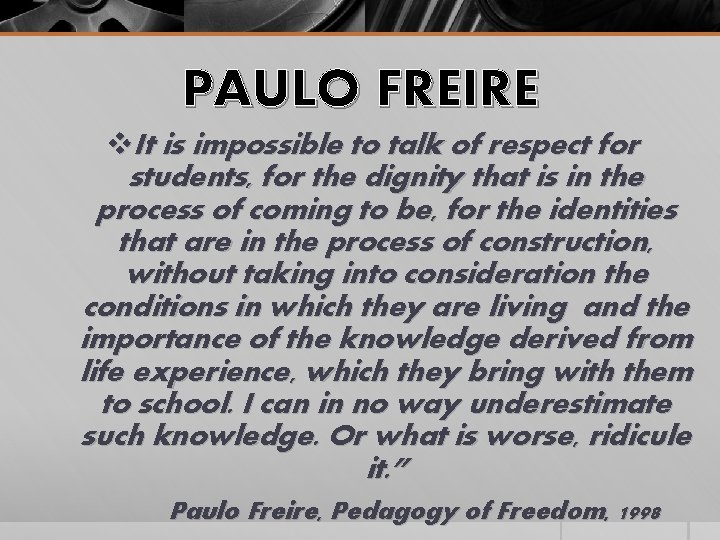 PAULO FREIRE v. It is impossible to talk of respect for students, for the