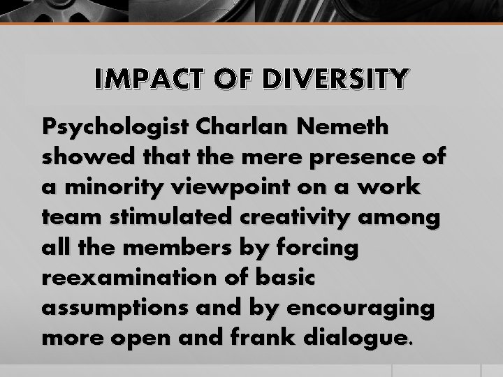 IMPACT OF DIVERSITY Psychologist Charlan Nemeth showed that the mere presence of a minority