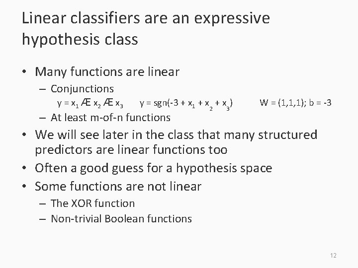 Linear classifiers are an expressive hypothesis class • Many functions are linear – Conjunctions