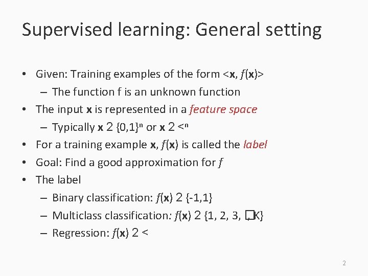 Supervised learning: General setting • Given: Training examples of the form <x, f(x)> –