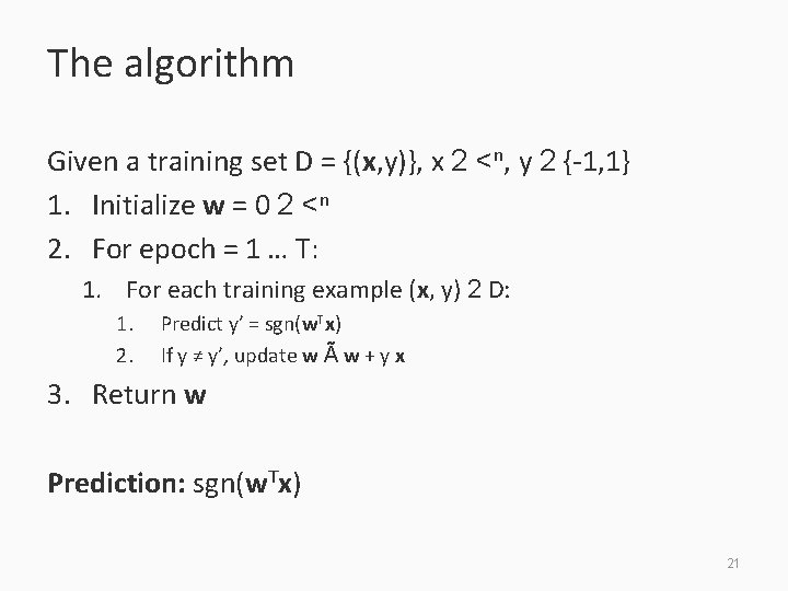 The algorithm Given a training set D = {(x, y)}, x 2 <n, y