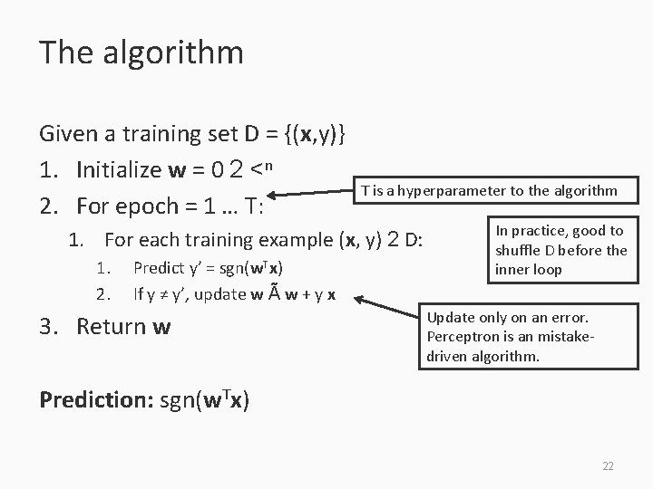 The algorithm Given a training set D = {(x, y)} 1. Initialize w =
