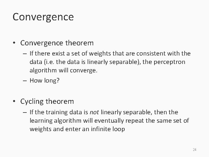 Convergence • Convergence theorem – If there exist a set of weights that are