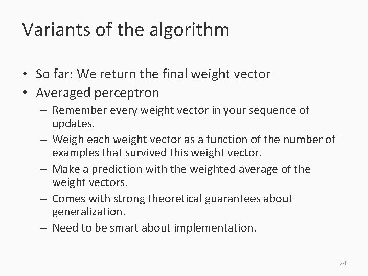Variants of the algorithm • So far: We return the final weight vector •