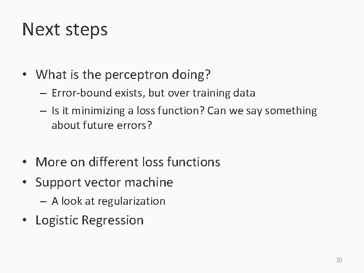 Next steps • What is the perceptron doing? – Error-bound exists, but over training