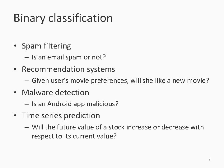 Binary classification • Spam filtering – Is an email spam or not? • Recommendation