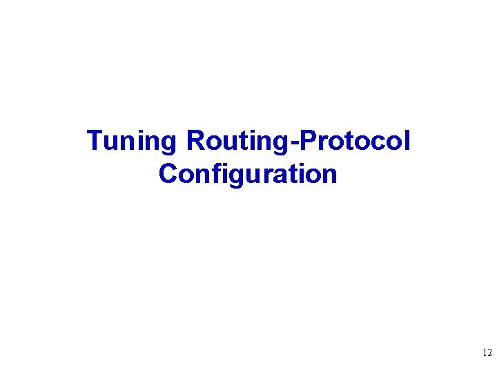 Tuning Routing-Protocol Configuration 12 