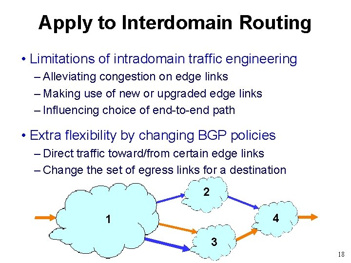 Apply to Interdomain Routing • Limitations of intradomain traffic engineering – Alleviating congestion on