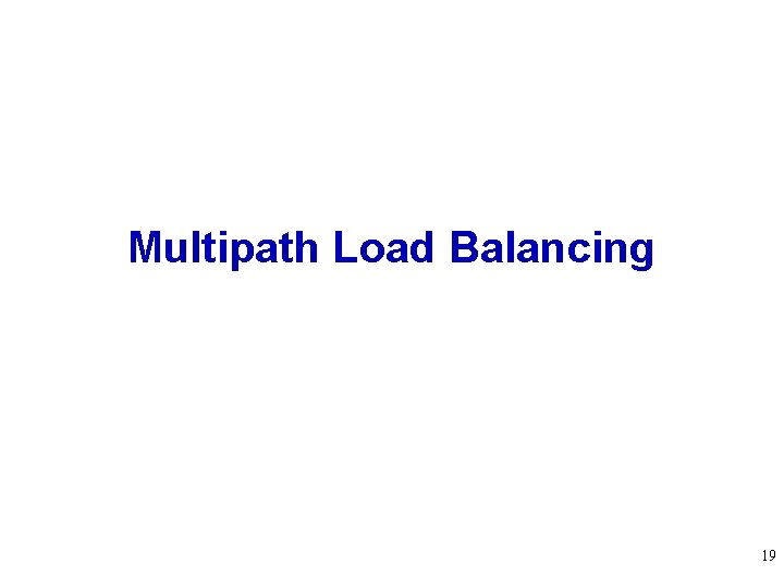 Multipath Load Balancing 19 