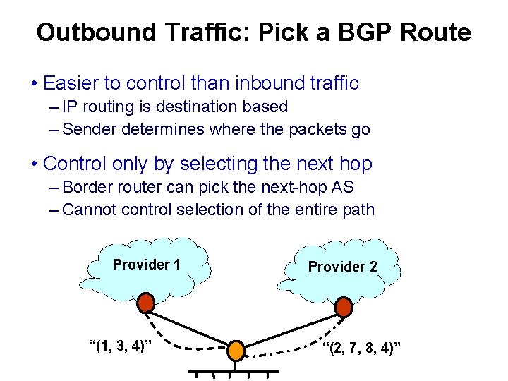 Outbound Traffic: Pick a BGP Route • Easier to control than inbound traffic –