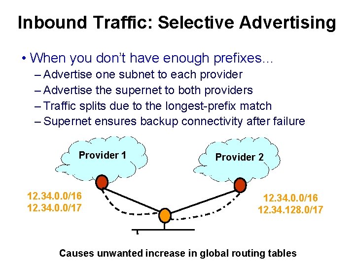 Inbound Traffic: Selective Advertising • When you don’t have enough prefixes… – Advertise one
