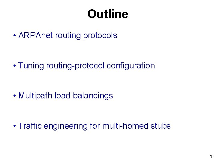 Outline • ARPAnet routing protocols • Tuning routing-protocol configuration • Multipath load balancings •