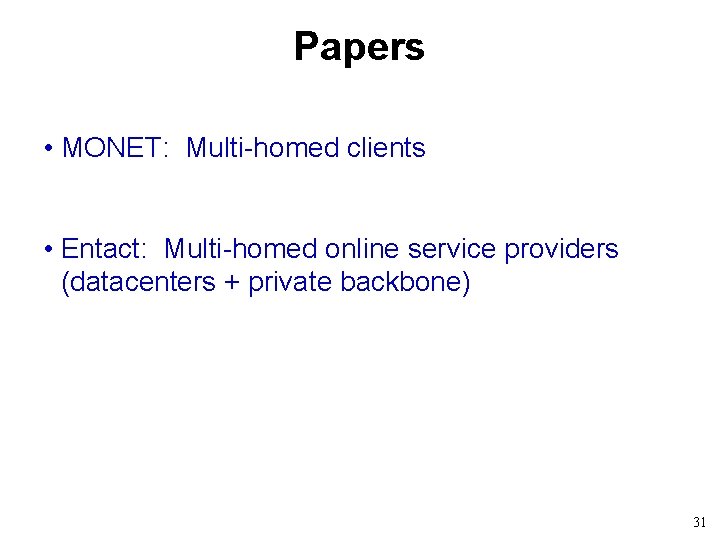 Papers • MONET: Multi-homed clients • Entact: Multi-homed online service providers (datacenters + private