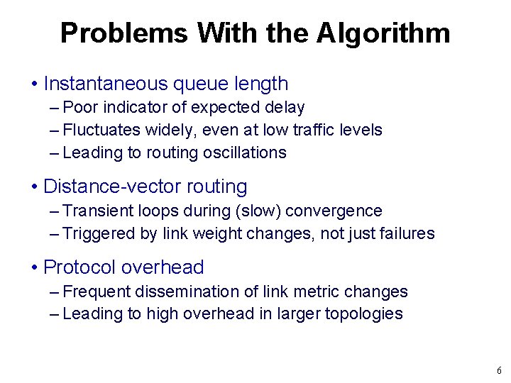 Problems With the Algorithm • Instantaneous queue length – Poor indicator of expected delay