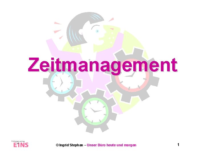 Zeitmanagement © Ingrid Stephan – Unser Büro heute und morgen 1 
