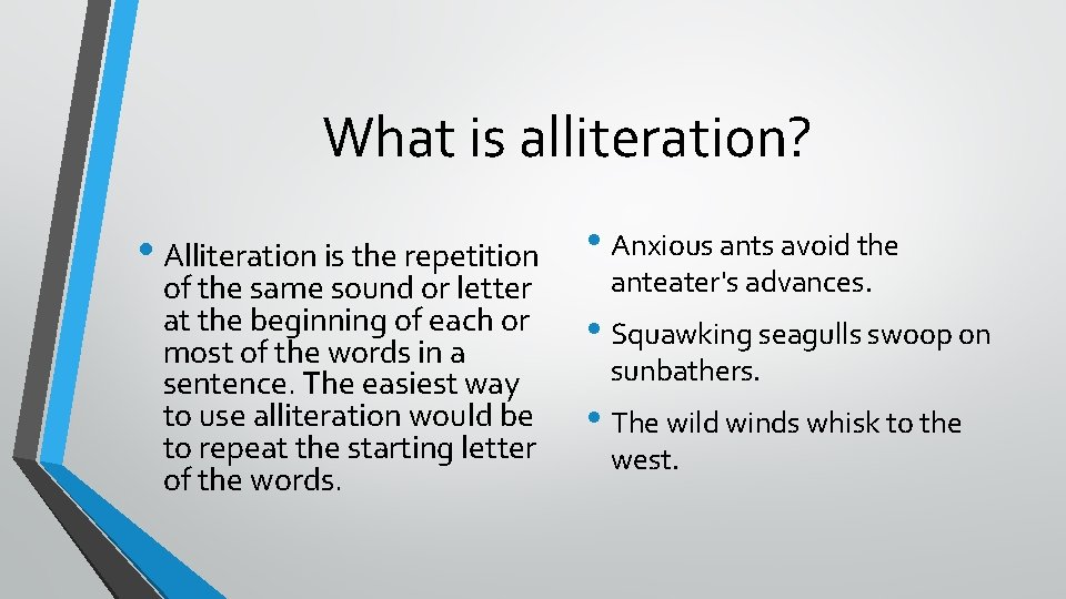 What is alliteration? • Alliteration is the repetition • Anxious ants avoid the of