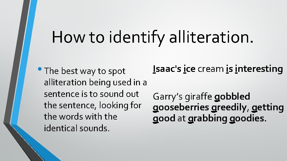 How to identify alliteration. • The best way to spot Isaac's ice cream is