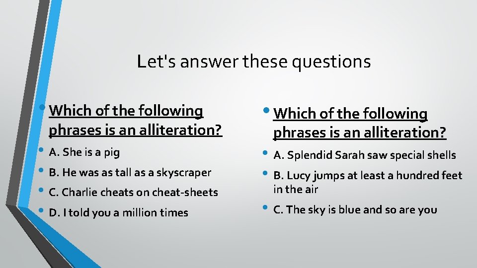 Let's answer these questions • Which of the following phrases is an alliteration? •