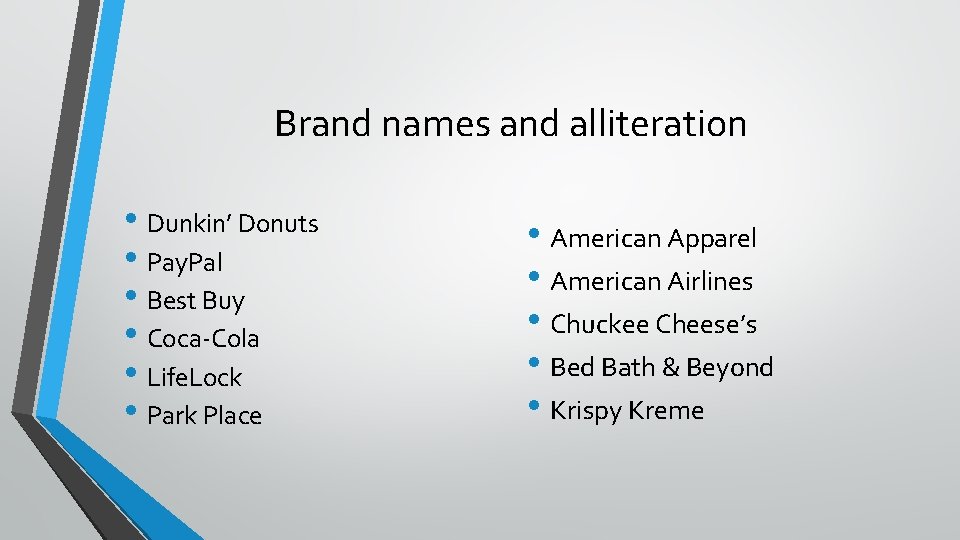 Brand names and alliteration • Dunkin’ Donuts • Pay. Pal • Best Buy •