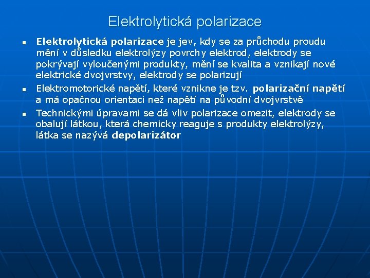 Elektrolytická polarizace n n n Elektrolytická polarizace je jev, kdy se za průchodu proudu