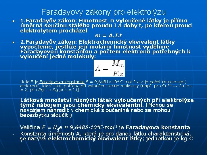 Faradayovy zákony pro elektrolýzu n n 1. Faradayův zákon: Hmotnost m vyloučené látky je