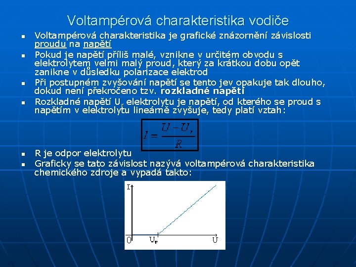 Voltampérová charakteristika vodiče n n n Voltampérová charakteristika je grafické znázornění závislosti proudu na