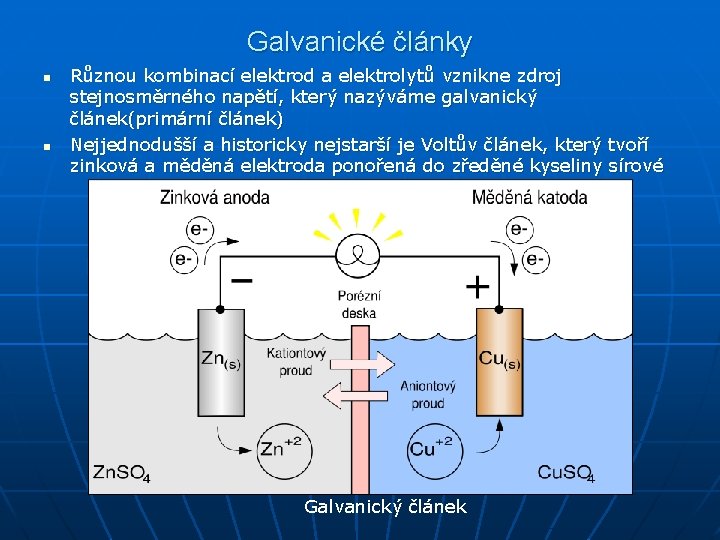 Galvanické články n n Různou kombinací elektrod a elektrolytů vznikne zdroj stejnosměrného napětí, který