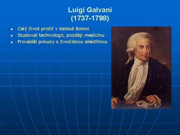 Luigi Galvani (1737 -1798) n n n Celý život prožil v italské Boloni Studoval