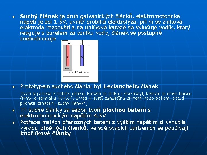 n n Suchý článek je druh galvanických článků, elektromotorické napětí je asi 1, 5